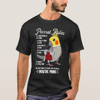 Parrot House Rules It's Mine I Cockatiel T-Shirt