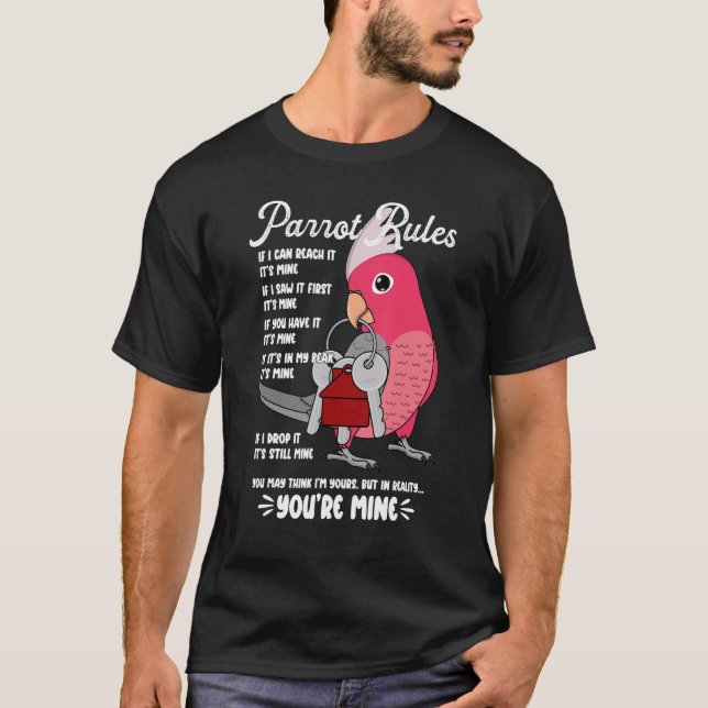 Parrot House Rules It's Mine I Rose-breasted Galah T-Shirt (Front)