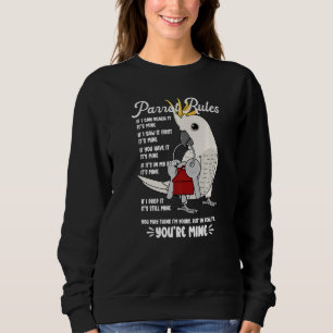 Parrot House Rules It's Mine I Sulphur-crested Coc Sweatshirt