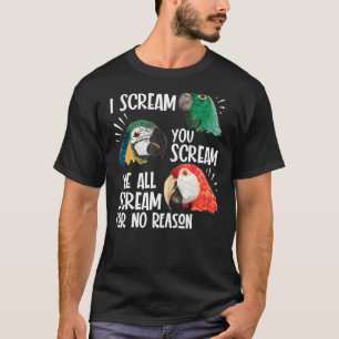 Parrot I Scream You Scream We All Scream For No R T-Shirt