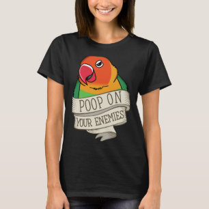 Parrot Poop On Your Enemies I Fischers Lovebird T-Shirt