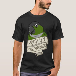 Parrot Poop On Your Enemies I Green Cheek Conure T-Shirt