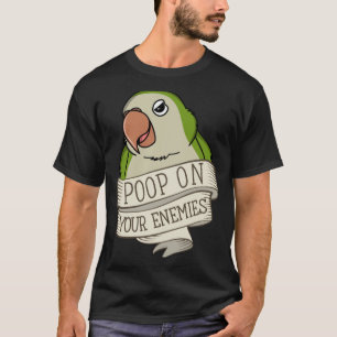 Parrot Poop On Your Enemies I Green Monk Parakeet  T-Shirt