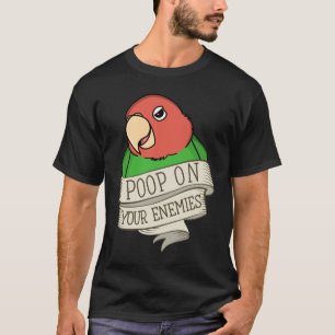 Parrot Poop On Your Enemies I Rosy faced Green Lov T-Shirt