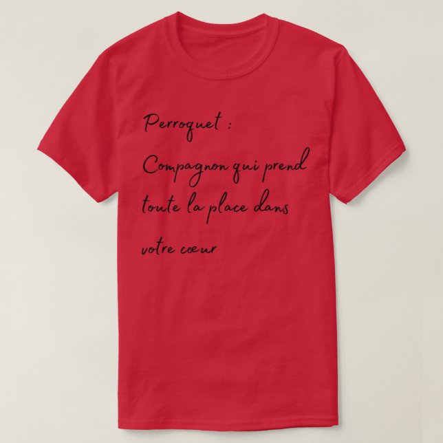 Parrot take all the place in your hearth french qu T-Shirt (Design Front)