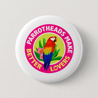 Parrotheads Make Better Lovers Buffett 2 Inch Round Button