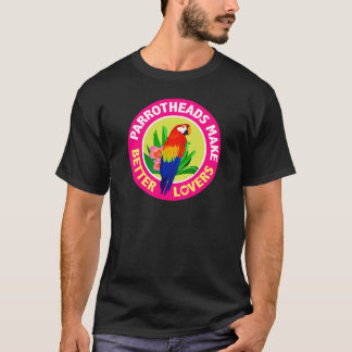 Parrotheads Make Better Lovers Buffett T-Shirt