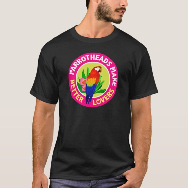 Parrotheads Make Better Lovers Buffett T-Shirt (Front)