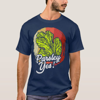 Parsley Yes Funny Vegetable Gardener   1038 T-Shirt
