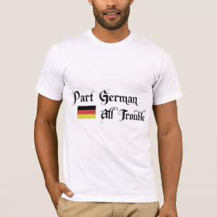 Part German All Trouble T-Shirt
