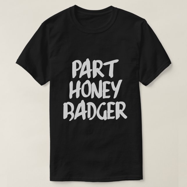PART HONEY BADGER T-Shirt (Design Front)