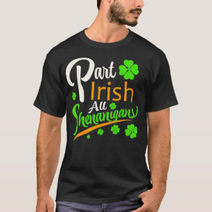 PART IRISH ALL SHENANIGANS FUN SHAMROCK SAINT PATR T-Shirt