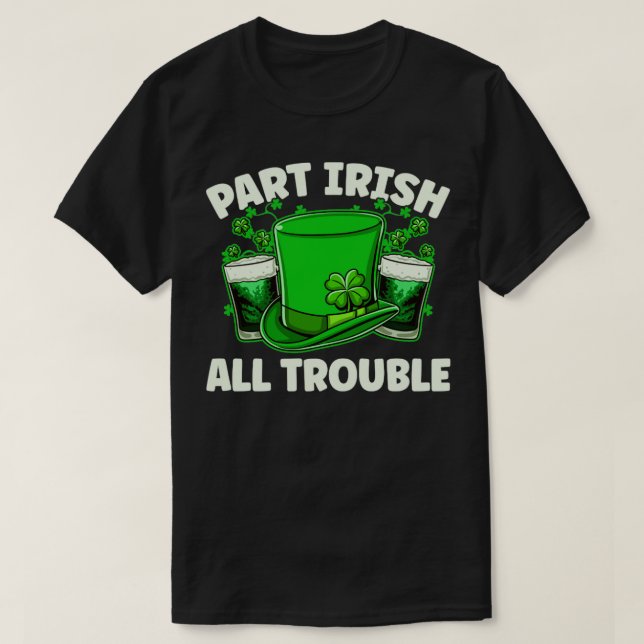 Part Irish All Trouble Beer Drinking St Patricks D T-Shirt (Design Front)