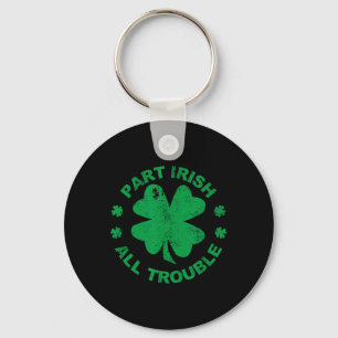 Part Irish All Trouble I Clover Leaf St Patrick's Keychain