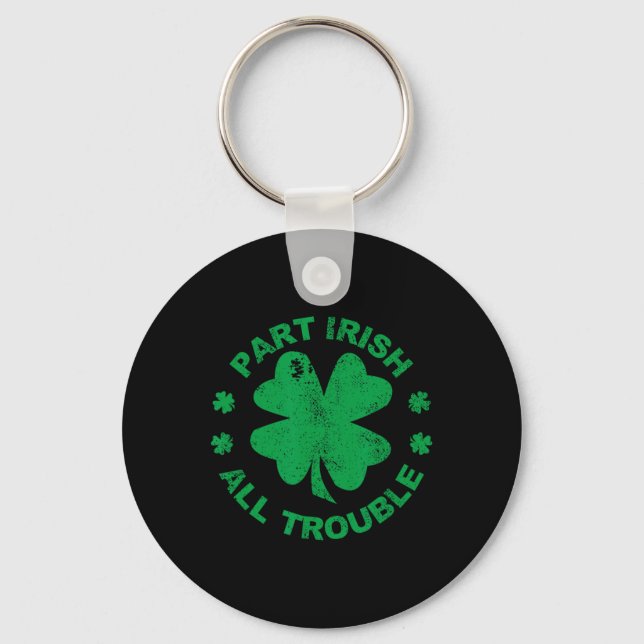 Part Irish All Trouble I Clover Leaf St Patrick's  Keychain (Front)