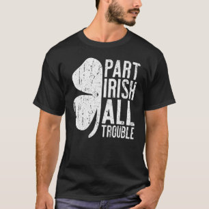 Part Irish All Trouble Saint Cute Happy Patrick Da T-Shirt