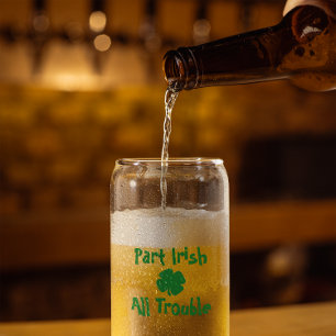Part Irish, All Trouble St Patrick's Day Can Glass