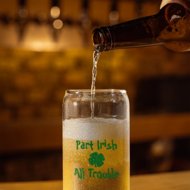 Part Irish, All Trouble St Patrick's Day Can Glass (Creator Uploaded)