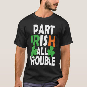 Part Irish All Trouble St Patricks Day Shamrock 2 T-Shirt