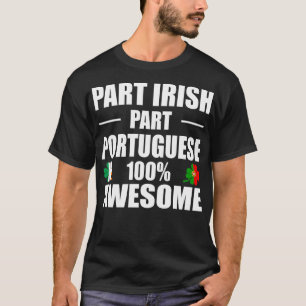 Part Irish Part Portuguese 100% Awesome T-Shirt