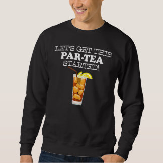 Part Tea Long Island Iced Tea Pun Sweatshirt