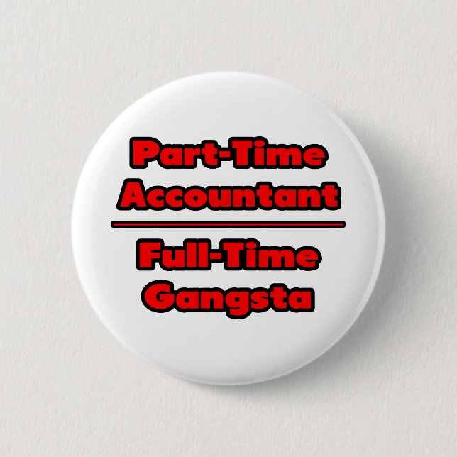 Part-Time Accountant .. Full-Time Gangsta 2 Inch Round Button (Front)