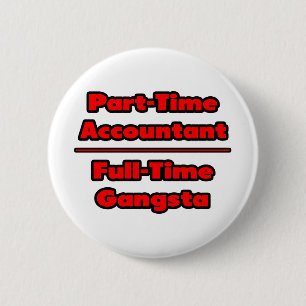 Part-Time Accountant .. Full-Time Gangsta 2 Inch Round Button