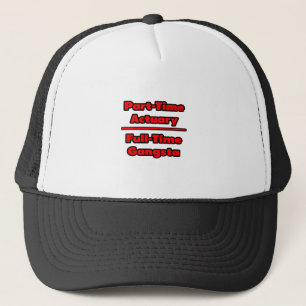 Part-Time Actuary .. Full-Time Gangsta Trucker Hat