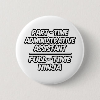 Part-Time Admin. Assistant...Full-Time Ninja 2 Inch Round Button