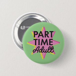 Part-time Adult 2 Inch Round Button