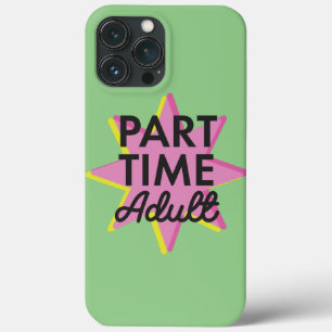 Part-time Adult iPhone 13 Pro Max Case