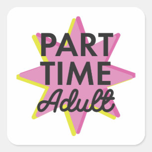 Part-time Adult Square Sticker