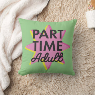 Part-time Adult Throw Pillow