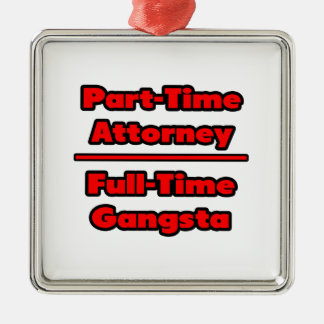Part-Time Attorney .. Full-Time Gangsta Metal Ornament