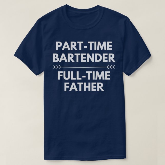 part time bartender full time father occupational  T-Shirt (Design Front)