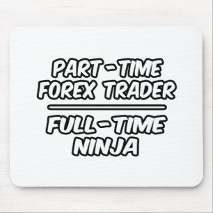 Part-Time Forex Trader...Full-Time Ninja Mouse Pad