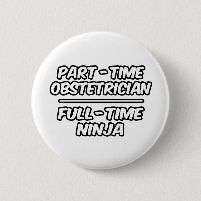 Part-Time Obstetrician...Full-Time Ninja 2 Inch Round Button (Front)