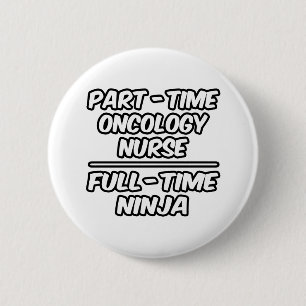 Part-Time Oncology Nurse...Full-Time Ninja 2 Inch Round Button