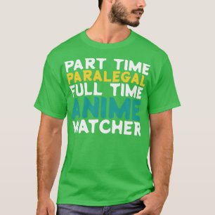 Part Time Paralegal Full Time  Watcher T-Shirt
