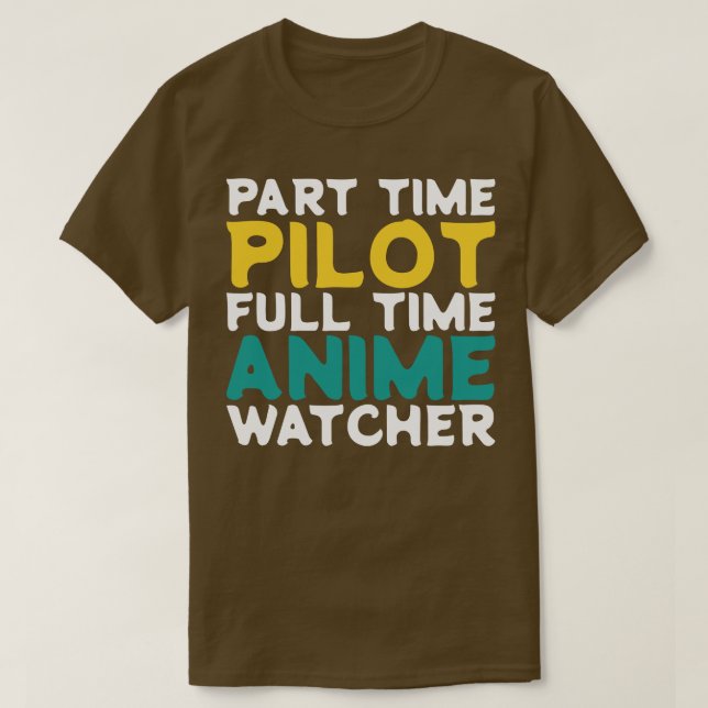 Part Time Pilot Full Time  Watcher T-Shirt (Design Front)