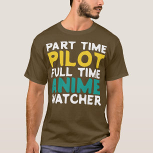 Part Time Pilot Full Time Watcher T-Shirt
