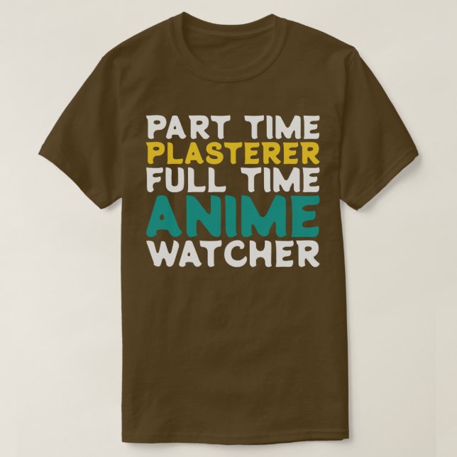 Part Time Plasterer Full Time  Watcher T-Shirt (Design Front)