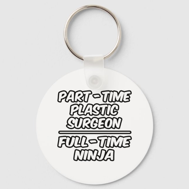 Part-Time Plastic Surgeon...Full-Time Ninja Keychain (Front)