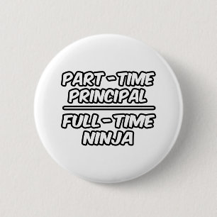 Part-Time Principal...Full-Time Ninja 2 Inch Round Button