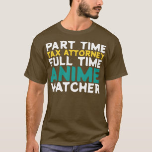 Part Time Tax Attorney Full Time  Watcher T-Shirt