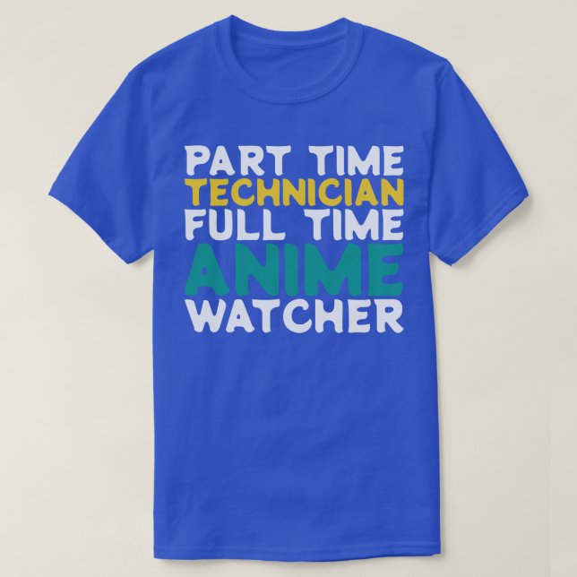 Part Time Technician Full Time  Watcher T-Shirt (Design Front)