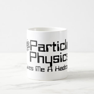 Particle Physics Gives Me A Hadron Coffee Mug