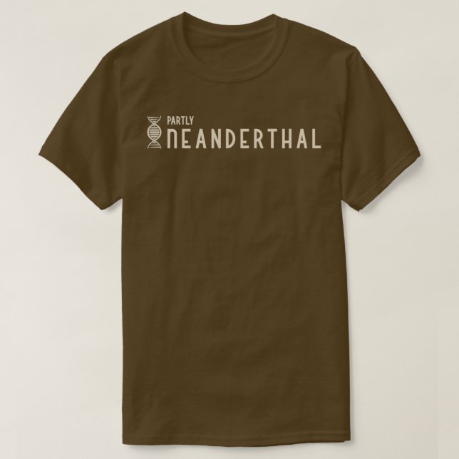 Partly Neanderthal Neanderthal Dna Evolution Biolo T-Shirt (Design Front)