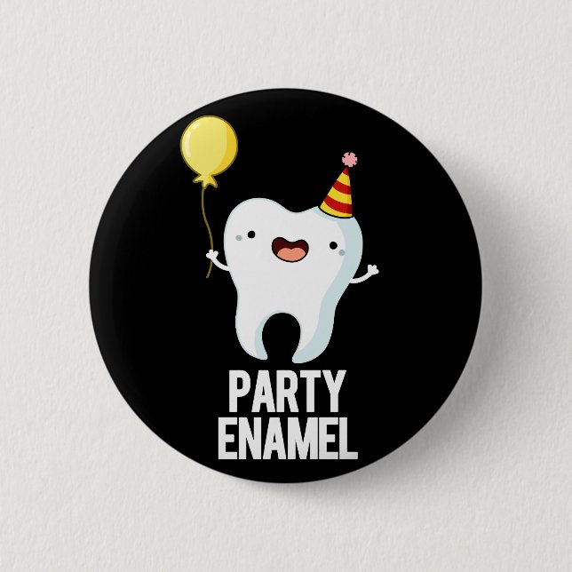 Party Enamel Funny Tooth Pun Dark BG 2 Inch Round Button (Front)