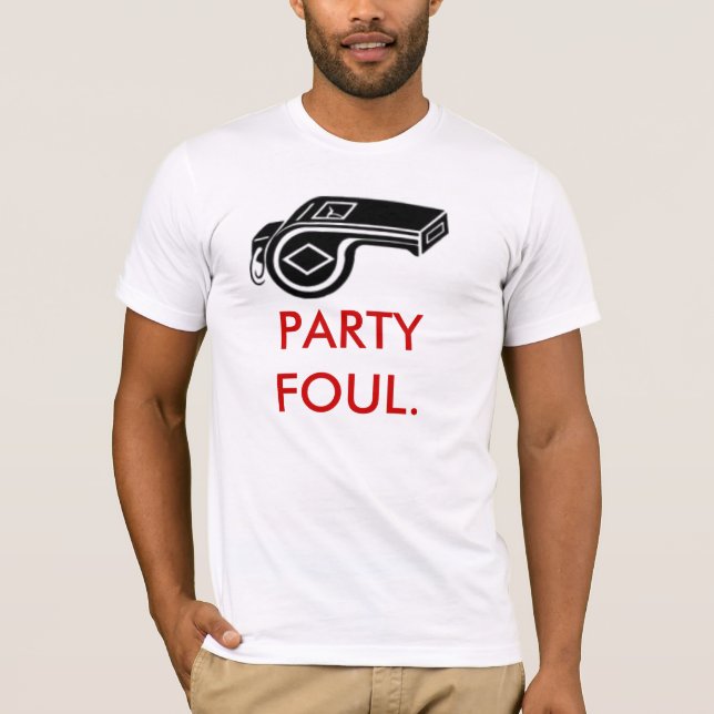 PARTY FOUL. T-Shirt (Front)
